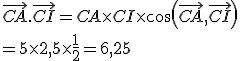 \vec{CA}.\vec{CI}=CA\times   CI\times   cos(\vec{CA},\vec{CI})\\=5\times   2,5\times   \frac{1}{2}=6,25